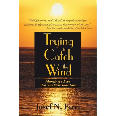 Trying to Catch the Wind: Memoir of a Love That Was More Than Love