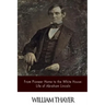 From Pioneer Home to the White House: Life of Abraham Lincoln