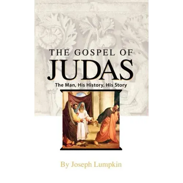 The Gospel of Judas: The Man, His History, His Story