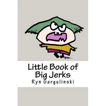 Little Book of Big Jerks: Fast, Fun Illustrated Guide for Dealing with Difficult People