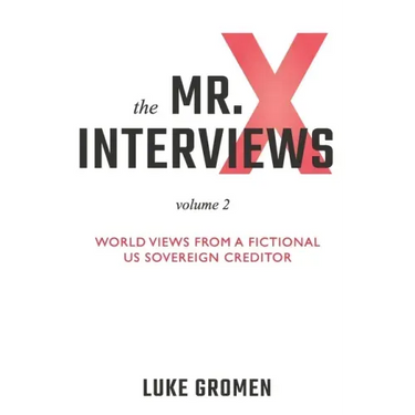 The Mr. X Interviews Volume 2: World Views from a Fictional US Sovereign Creditor