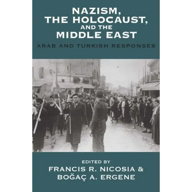 Nazism, the Holocaust, and the Middle East: Arab and Turkish Responses