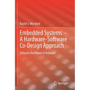 Embedded Systems - A Hardware-Software Co-Design Approach: Unleash the Power of Arduino!
