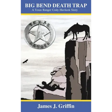 Big Bend Death Trap: A Texas Ranger Cody Havlicek Story