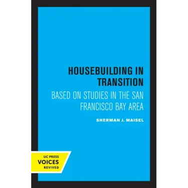 Housebuilding in Transition: Based on Studies in the San Francisco Bay Area