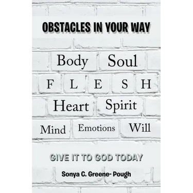 Obstacles in Your Way: Body Soul Flesh Heart Spirit Mind Emotions Will
