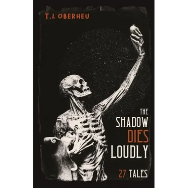 The Shadow Dies Loudly: 27 Tales