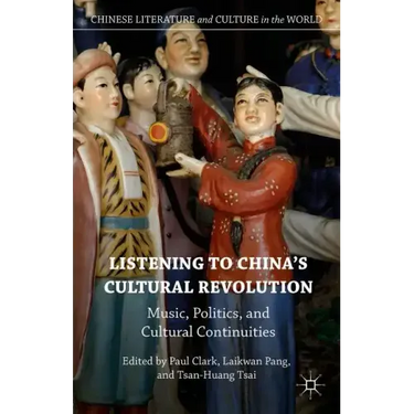 Listening to China's Cultural Revolution: Music, Politics, and Cultural Continuities