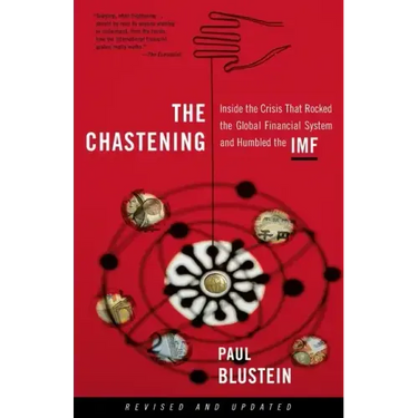 The Chastening: Inside the Crisis That Rocked the Global Financial System and Humbled the IMF