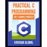 Practical C Projects For Beginners: 138+ Practical C Programming Practices And Projects