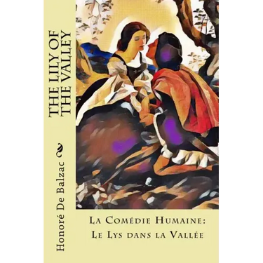 The Lily of the Valley: La Comédie Humaine: Le Lys dans la Vallée
