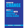 A Vision for Change: How to Help Someone With Addiction or Mental Illness