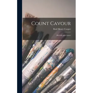 Count Cavour: His Life and Career