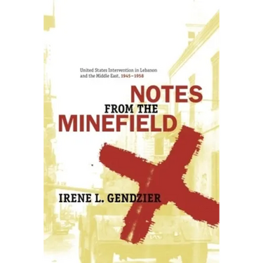 Notes from the Minefield: United States Intervention in Lebanon, 1945-1958