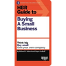HBR Guide to Buying a Small Business: Think Big, Buy Small, Own Your Own Company