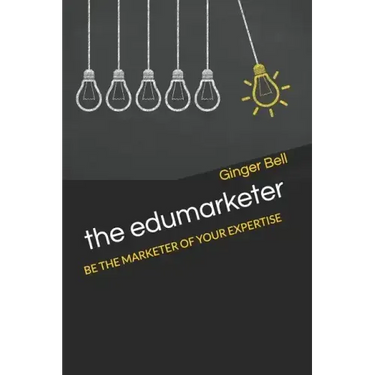 The Edumarketer: Be the Marketer of Your Expertise