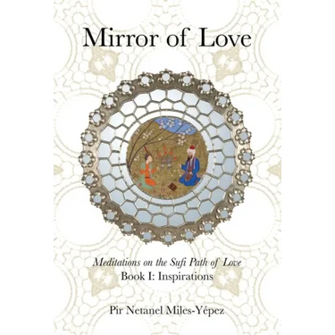 Mirror of Love: Meditations on the Sufi Path of Love: Book I: Inspirations