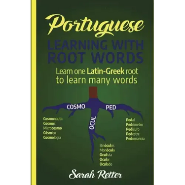 Portuguese: Learning With Root Words.: Learn one Latin-Greek root to learn many words. Boost your Portuguese vocabulary with Latin and Greek Roots!