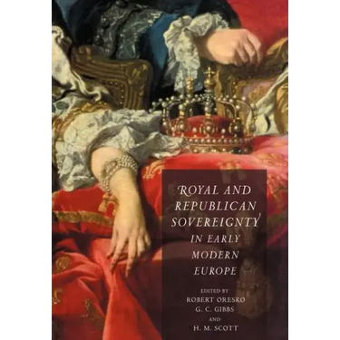Royal and Republican Sovereignty in Early Modern Europe: Essays in Memory of Ragnhild Hatton
