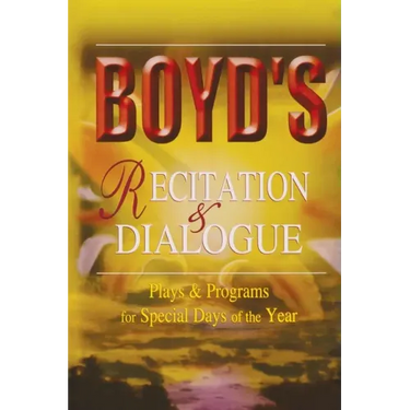 Boyd's Recitation & Dialogue: Plays & Programs for Special Days of the Year