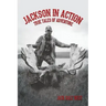 Jackson in Action: True Tales of Adventure