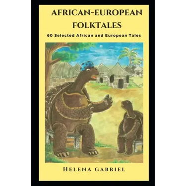 African-European Folktales: 60 Selected African and European Tales