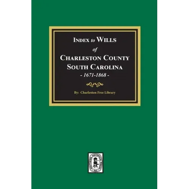 Index to Wills of Charleston County, South Carolina, 1671-1868