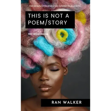 This Is Not a Poem/Story: 100-Word Stories