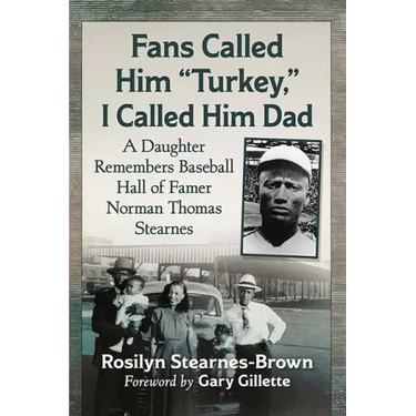 Fans Called Him Turkey, I Called Him Dad: A Daughter Remembers Baseball Hall of Famer Norman Thomas Stearnes