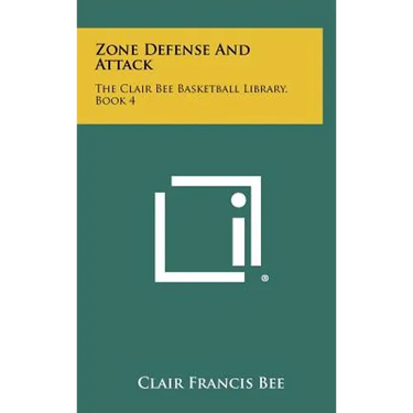 Zone Defense And Attack: The Clair Bee Basketball Library, Book 4