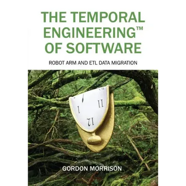 The Temporal Engineering(TM) of Software: Robot Arm and ETL Data Migration