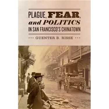 Plague, Fear, and Politics in San Francisco's Chinatown