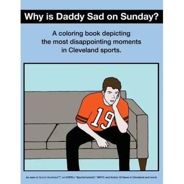 Why Is Daddy Sad on Sunday?: A Coloring Book Depicting the Most Disappointing Moments in Cleveland Sports