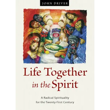 Life Together in the Spirit: A Radical Spirituality for the Twenty-First Century