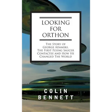 Looking for Orthon: The Story of George Adamski, the First Flying Saucer Contactee, and How He Changed the World