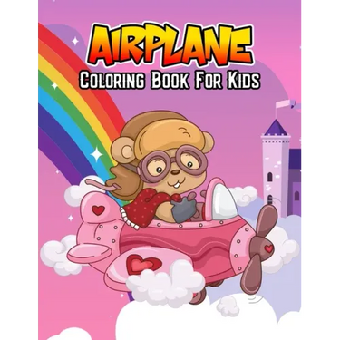 Airplane Coloring Book for Kids: Unique, Fun and Educational Coloring Activity Book for Beginner, Toddler, Preschooler & Kids Ages 4-8