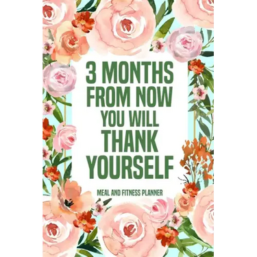 3 Months from Now You Will Thank Yourself Meal: Fitness Planner Page, Meal and Exercise Planner, Diet Fitness Health Planner, Gym Planner