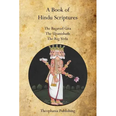 A Book of Hindu Scriptures: The Bagavad Gita, The Upanishads, The Rig - Veda