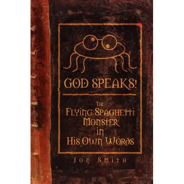 God Speaks! the Flying Spaghetti Monster in His Own Words