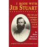 I Rode with Jeb Stuart: The Life and Campaigns of Major General J. E. B. Stuart