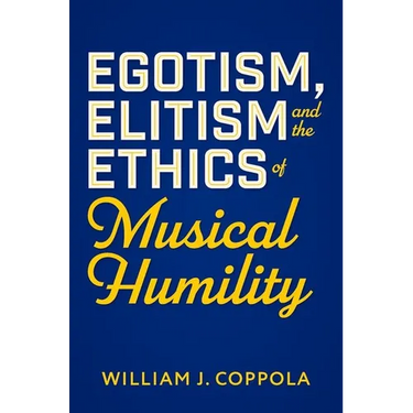 Egotism, Elitism, and the Ethics of Musical Humility