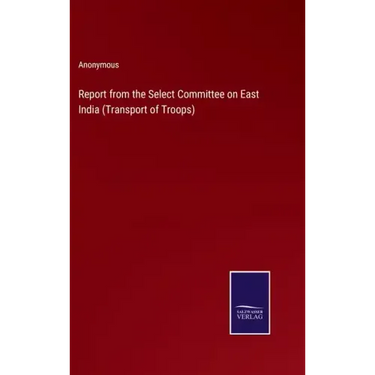 Report from the Select Committee on East India (Transport of Troops)