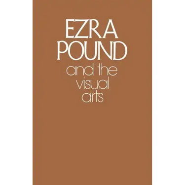 Ezra Pound and the Visual Arts