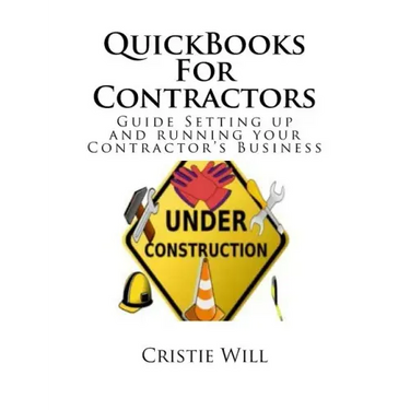QuickBooks For Contractors: Guide Setting up and running your Contractor's Business
