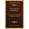 The Origin of Freemasonry: Its Mission and the Epoch of Its Material Institution