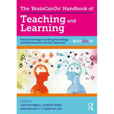 The 'BrainCanDo' Handbook of Teaching and Learning: Practical Strategies to Bring Psychology and Neuroscience into the Classroom