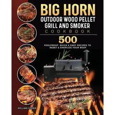 BIG HORN OUTDOOR Wood Pellet Grill & Smoker Cookbook: 500 Foolproof, Quick & Easy Recipes to Reset & Energize Your Body