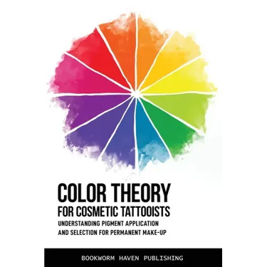 Color Theory for Cosmetic Tattooists: Understanding Pigment Application and Selection for Permanent Make-up