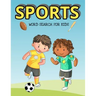 Sports Word Search For Kids: Over 1000 Words To Find - Puzzles Include Baseball, Football, Soccer And Much More