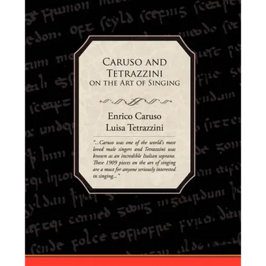 Caruso and Tetrazzini on the Art of Singing